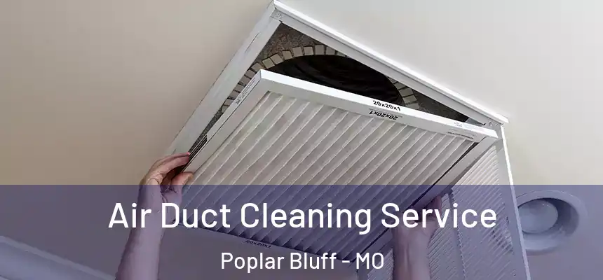  Air Duct Cleaning Service Poplar Bluff - MO