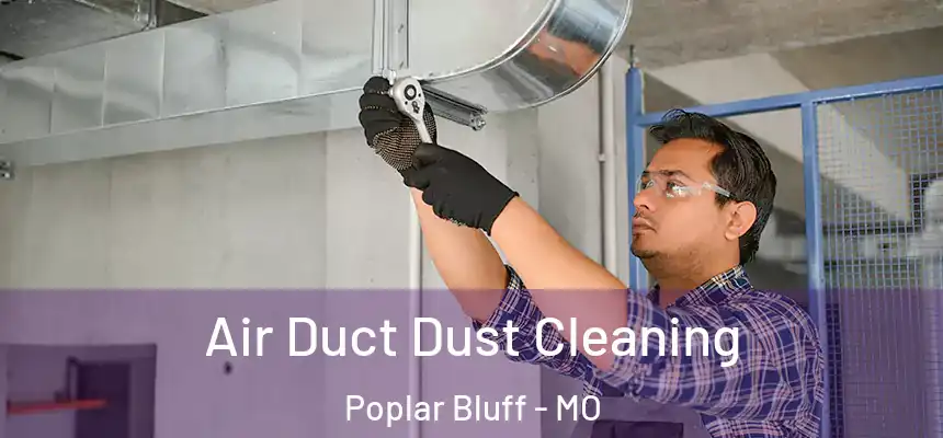  Air Duct Dust Cleaning Poplar Bluff - MO