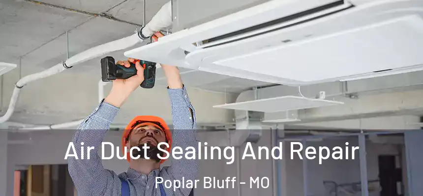  Air Duct Sealing And Repair Poplar Bluff - MO