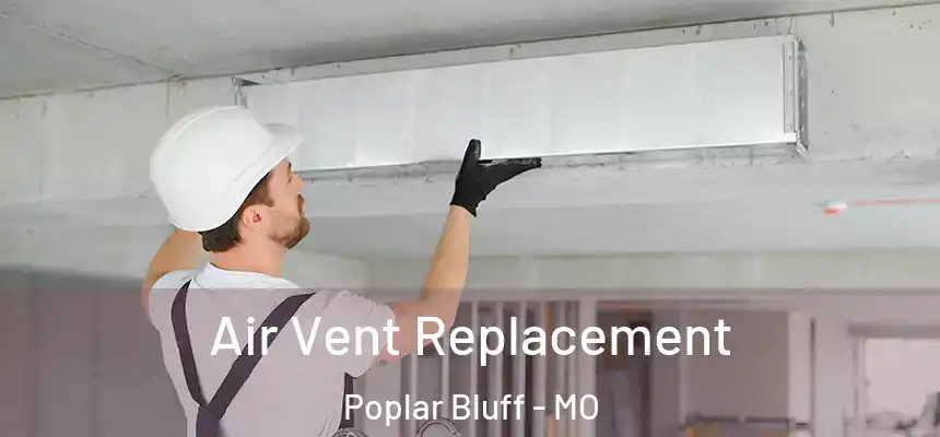  Air Vent Replacement Poplar Bluff - MO