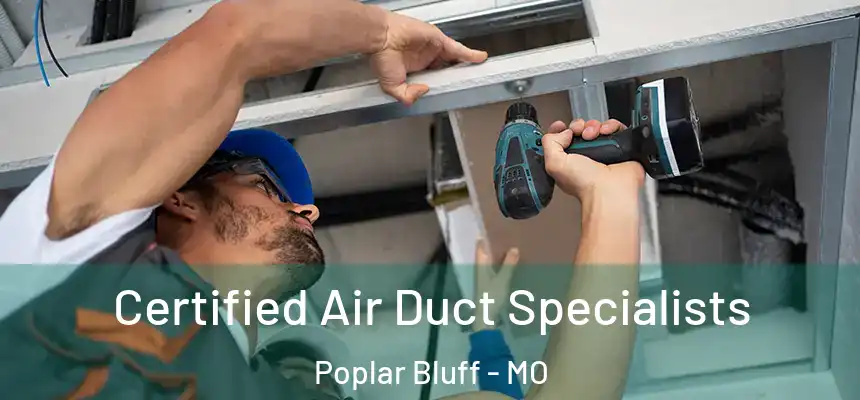  Certified Air Duct Specialists Poplar Bluff - MO