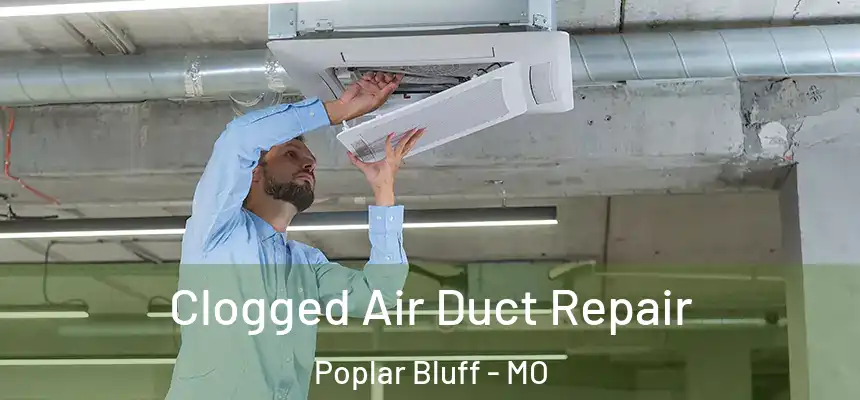  Clogged Air Duct Repair Poplar Bluff - MO