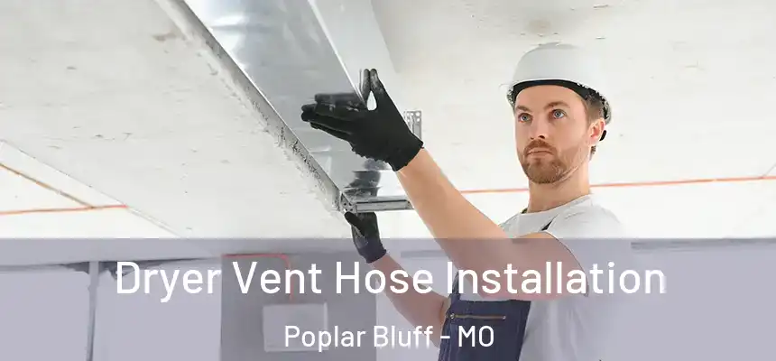  Dryer Vent Hose Installation Poplar Bluff - MO