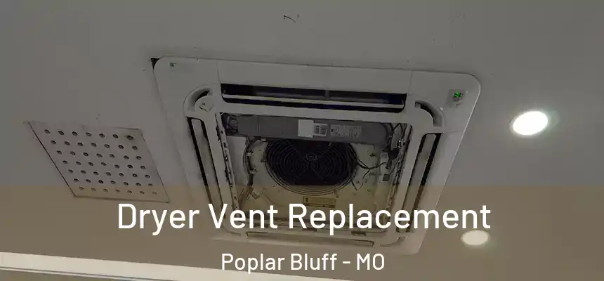  Dryer Vent Replacement Poplar Bluff - MO