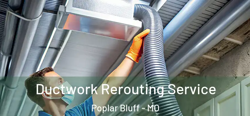 Ductwork Rerouting Service Poplar Bluff - MO