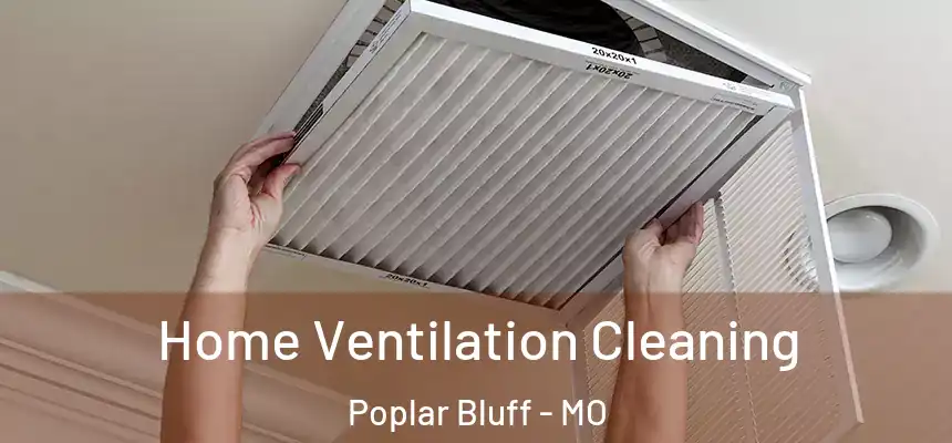  Home Ventilation Cleaning Poplar Bluff - MO