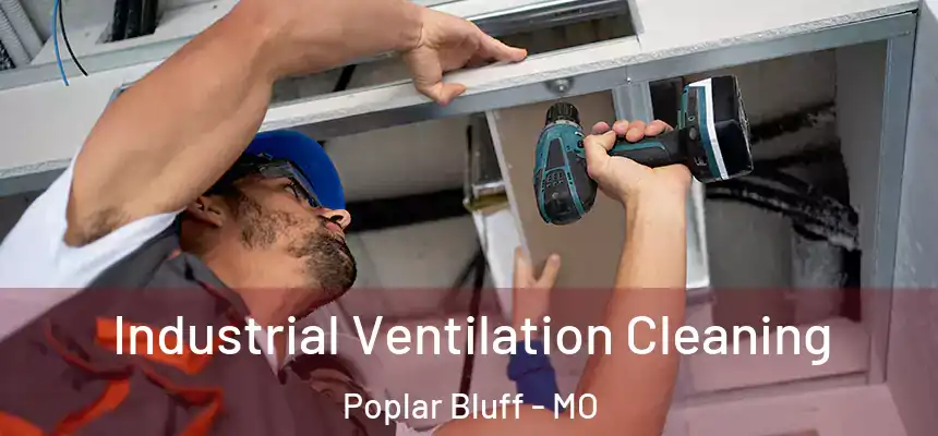  Industrial Ventilation Cleaning Poplar Bluff - MO