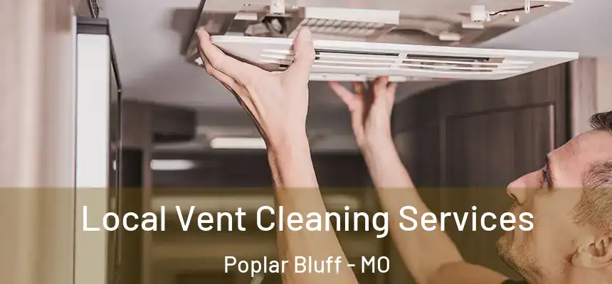  Local Vent Cleaning Services Poplar Bluff - MO