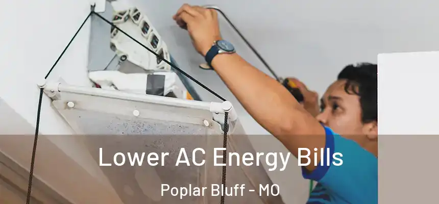  Lower AC Energy Bills Poplar Bluff - MO