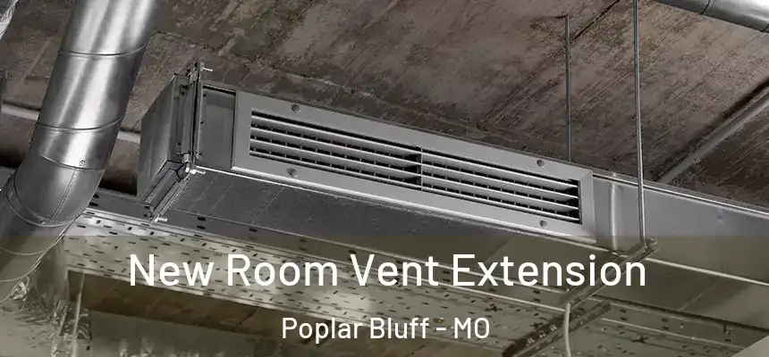 New Room Vent Extension Poplar Bluff - MO