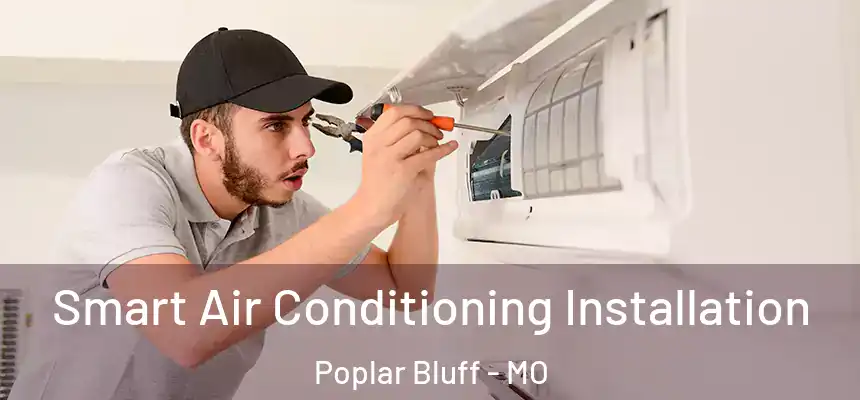  Smart Air Conditioning Installation Poplar Bluff - MO