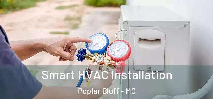  Smart HVAC Installation Poplar Bluff - MO