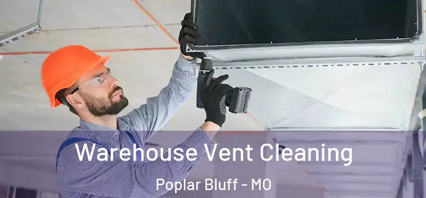  Warehouse Vent Cleaning Poplar Bluff - MO